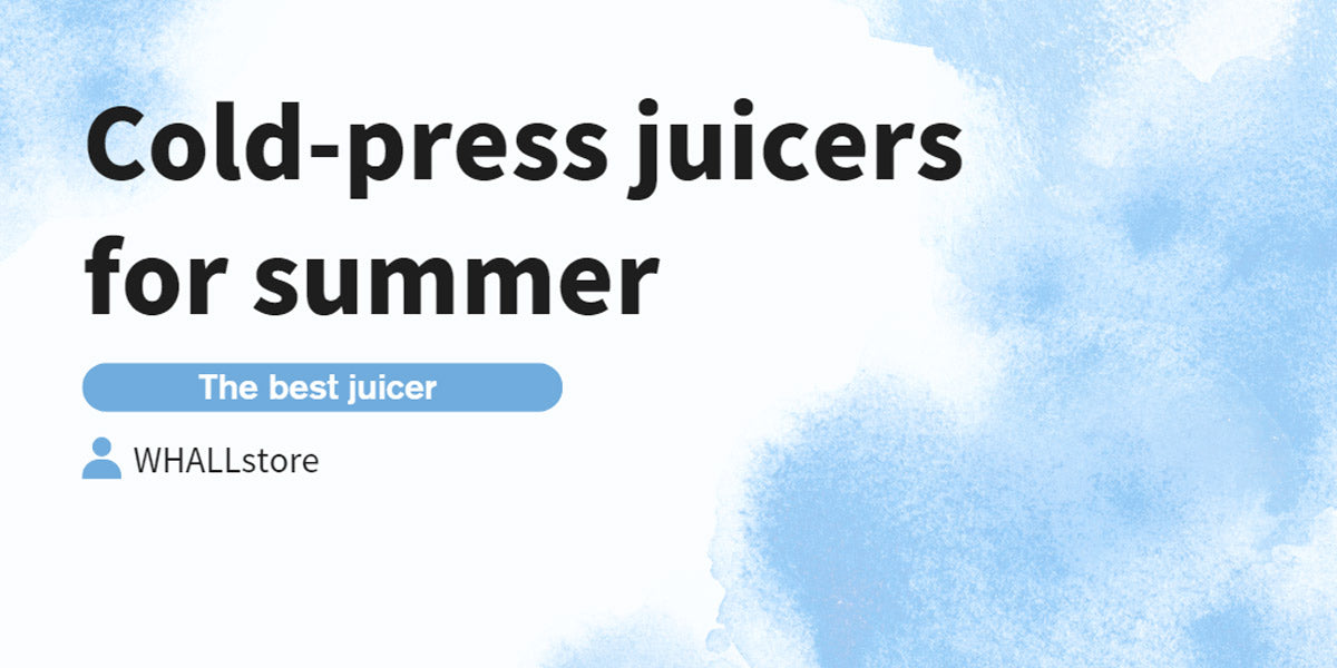 High Frequency of Juicer Use in Summer and the Outstanding Advantages of WhallPro Cold Press Juicer