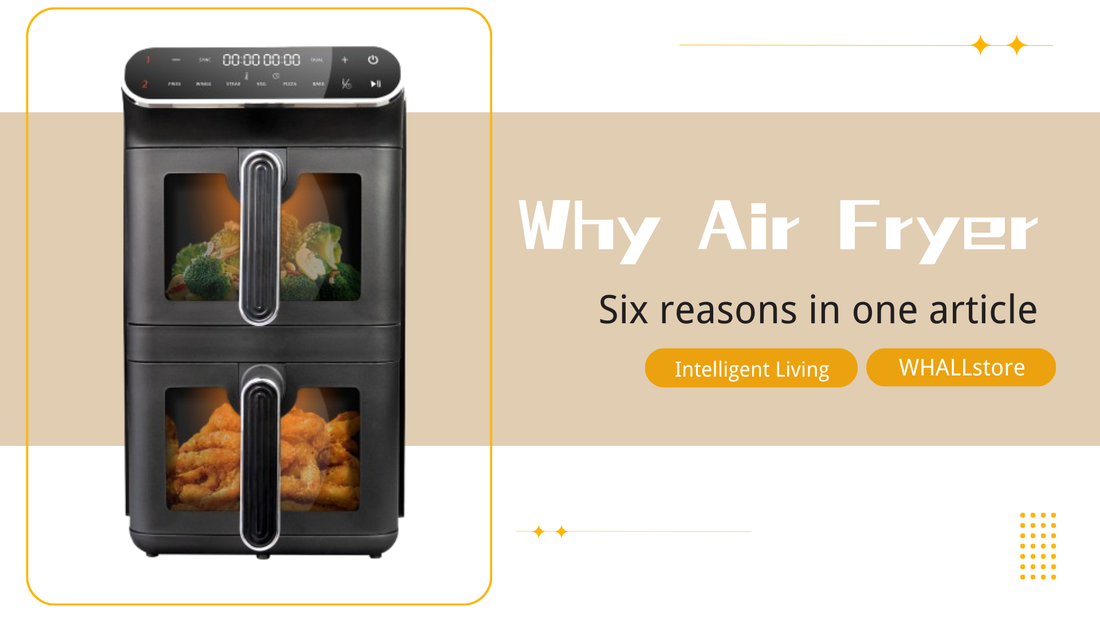 Six Reasons to Use an Air Fryer: WhallPro Air Fryer Makes Healthy Cooking Easier